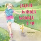 Jackie Wibble Wobble and Me By Laurie Ahern, Penny Weber (Illustrator) Cover Image