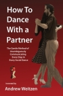 How to Dance with a Partner: The Gentle Method of Unambiguously Communicating Every Step in Every Social Dance Cover Image