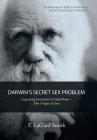 Darwin'S Secret Sex Problem: Exposing Evolution'S Fatal Flaw-The Origin of Sex By F. Lagard Smith Cover Image