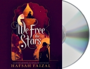 We Free the Stars (Sands of Arawiya #2) By Hafsah Faizal, Fiona Hardingham (Read by), Steve West (Read by) Cover Image