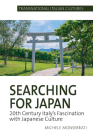 Searching for Japan: 20th Century Italy's Fascination with Japanese Culture By Michele Monserrati Cover Image
