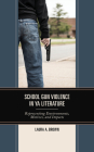 School Gun Violence in YA Literature: Representing Environments, Motives, and Impacts (Children and Youth in Popular Culture) By Laura A. Brown Cover Image