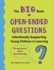 The BIG Book of Open-Ended Questions: Intentionally Supporting Young Children in Learning (Topics for Preschool to 2nd Grade) Cover Image