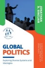 Global Politics: Exploring Diverse Systems and Ideologies: Understanding Political Systems, Ideologies, and Global Actors By Jonathan A. Sinclair Cover Image