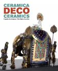 Deco Ceramics: The Style of an Era By Caludia Casali (Editor), Caludia Casali (Text by (Art/Photo Books)), Olivia Rucellai (Text by (Art/Photo Books)) Cover Image