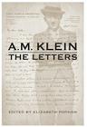 A.M. Klein: The Letters: Collected Works of A.M. Klein By A. M. Klein, Elizabeth A. Popham (Editor) Cover Image