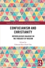 Confucianism and Christianity: Interreligious Dialogue on the Theology of Mission (Studies in World Christianity and Interreligious Relations) Cover Image