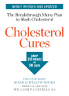 Cholesterol Cures: Featuring the Breakthrough Menu Plan to Slash Cholesterol by 30 Points in 30 Days Cover Image