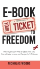 Ebook Your Ticket to Freedom; How Anyone Can Write an Ebook That Sells, Earn a Passive Income, and Escape the 9-5 Forever. Cover Image