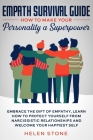 Empath Survival Guide: How to Make Your Personality a Superpower: Embrace The Gift of Empathy, Learn How to Protect Yourself From Narcissisti By Helen Stone Cover Image