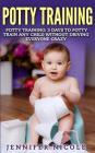 Potty Training: 3 Days to Potty Train Any Child Without Driving Everyone Crazy (Revised and Expanded 3rd Edition) Cover Image