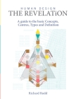 Human Design - The Revelation: A guide to basic Concepts, Centres Types and Definition Cover Image