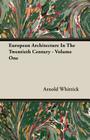 European Architecture in the Twentieth Century - Volume One By Arnold Whittick Cover Image