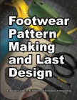 Footwear Pattern Making and Last Design: A beginner's guide to the fundamental techniques of shoemaking. By Wade Motawi, Andrea Motawi (Editor) Cover Image