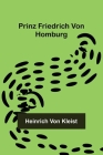 Prinz Friedrich von Homburg By Heinrich Von Kleist Cover Image