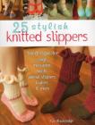 25 Stylish Knitted Slippers: Fun Designs for Clogs, Moccasins, Boots, Animal Slippers, Loafers, & More By Rae Blackledge Cover Image