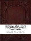 American Boy's Life of Theodore Roosevelt: Large Print Cover Image