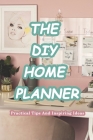 The DIY Home Planner: Practical Tips And Inspiring Ideas: Home Planner Decorate by DIY Cover Image