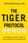 The TIGER Protocol: An Integrative, 5-Step Program to Treat and Heal Your Autoimmunity Cover Image