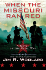 When the Missouri Ran Red: A Novel of the Civil War By Jim R. Woolard Cover Image