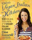 Chloe's Vegan Italian Kitchen: 150 Pizzas, Pastas, Pestos, Risottos, & Lots of Creamy Italian Classics By Chloe Coscarelli Cover Image