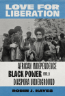 Love for Liberation: African Independence, Black Power, and a Diaspora Underground By Robin J. Hayes Cover Image