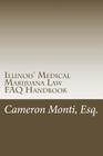 Illinois' Medical Marijuana Law FAQ Handbook By Cameron R. Monti Esq Cover Image