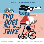 Two Dogs on a Trike: Count to Ten and Back Again By Gabi Snyder, Robin Rosenthal (Illustrator) Cover Image