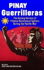 Pinay Guerrilleras: The Unsung Heroics of Filipina Resistance Fighters During the Pacific War Cover Image