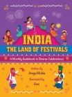 India - The Land of Festivals: A Monthly Guidebook to Diverse Celebrations By Anuja Mohla, Gowthami Maruthupandiyan (Illustrator), Aditi Wardhan Singh (Editor) Cover Image
