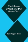 The Library of Work and Play: Outdoor Work By Mary Rogers Miller Cover Image