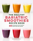 The Healthy Bariatric Smoothies Recipe Book: 60 Nourishing High-Protein Smoothies and Shakes By Staci Gulbin Cover Image