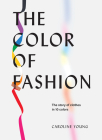 The Color of Fashion: The Story of Clothes in Ten Colors By Caroline Young Cover Image