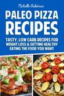 Paleo Pizza Recipes: Tasty, Low Carb Recipes for Weight Loss & Getting Healthy Eating the Food You Want By Michelle Bakeman Cover Image