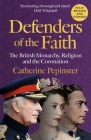Defenders of the Faith: A British history of religion and monarchy, and the role faith will play in King Charles III's coronation Cover Image