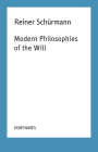 Modern Philosophies of the Will (Reiner Schürmann Selected Writings and Lecture Notes) Cover Image