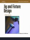 Jig and Fixture Design (Delmar Learning Drafting) By Edward Hoffman Cover Image