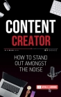 Content Creator: How To Stand Out Amongst The Noise By Myra E. Looring Cover Image