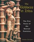 The Goddess in India: The Five Faces of the Eternal Feminine By Devdutt Pattanaik Cover Image