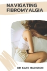Navigating fibromyalgia: Comprehensive guide to managing fibromyalgia Cover Image