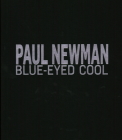 Paul Newman: Blue-Eyed Cool, Deluxe, Milton H. Green By James Clarke Cover Image