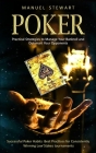 Poker: Practical Strategies to Manage Your Bankroll and Outsmart Your Opponents (Successful Poker Habits Best Practices for C By Manuel Stewart Cover Image