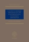 A Guide to General Principles of Law in International Investment Arbitration (Oxford International Arbitration) Cover Image