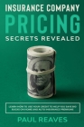 Insurance Company Pricing Secrets Revealed By Paul Reaves Cover Image