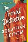 The Feral Detective: A Novel By Jonathan Lethem Cover Image