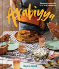 Arabiyya: Recipes from the Life of an Arab in Diaspora [A Cookbook] By Reem Assil Cover Image