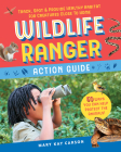 Wildlife Ranger Action Guide: Track, Spot & Provide Healthy Habitat for Creatures Close to Home By Mary Kay Carson Cover Image