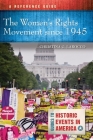 The Women's Rights Movement since 1945: A Reference Guide (Guides to Historic Events in America) By Christina Larocco Cover Image