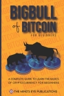 Basics of Bitcoin and Blockchains: A standard investiing guide for mastering bitcoin and help the beginners to turn into a bigbull (expert) and be a b By The Mind's Eye Publications Cover Image