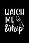 Watch Me Whip: 100 Pages 6'' x 9'' Recipe Log Book Tracker - Best Gift For Cooking Lover Cover Image
